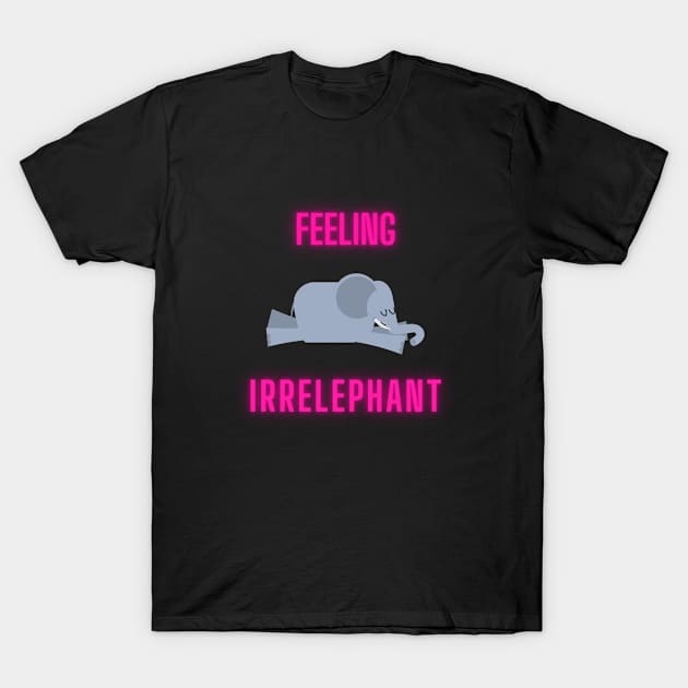 Feeling irelephant T-Shirt by Stoiceveryday